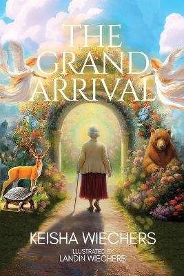 The Grand Arrival - Keisha Wiechers
