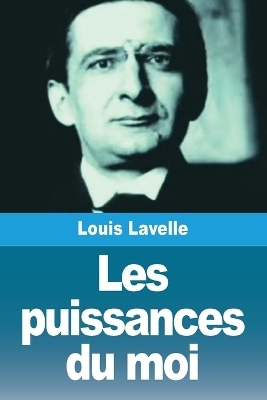 Les puissances du moi - Louis Lavelle