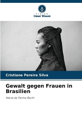Gewalt gegen Frauen in Brasilien - Cristiane Pereira Silva