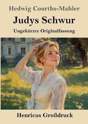 Judys Schwur (Gro&szlig;druck) - Hedwig Courths-Mahler