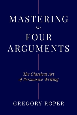 Mastering the Four Arguments - Gregory Roper