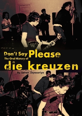 Don't Say Please - The Oral History of Die Kreuzen
