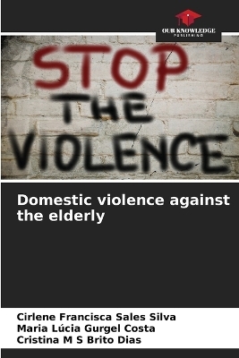 Domestic violence against the elderly - Cirlene Francisca Sales Silva, Maria L&uacute;cia Gurgel Costa, Cristina M S Brito Dias