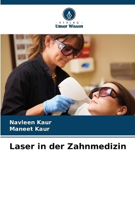 Laser in der Zahnmedizin - Navleen Kaur, Maneet Kaur