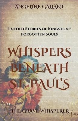 Whispers Beneath St. Paul's - Angeline Gallant