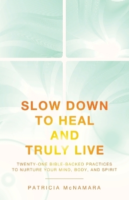 Slow Down to Heal and Truly Live - Patricia McNamara