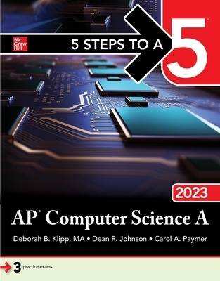 5 Steps to a 5: AP Computer Science A 2023 - Deborah B. Klipp, Dean Johnson, Carol Paymer