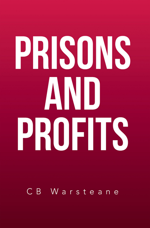 Prisons and Profits - CB Warsteane