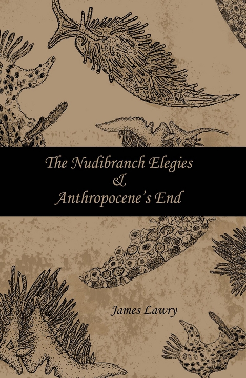 The Nudibranch Elegies and Anthropocene's End - James Lawry