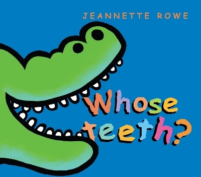 Whose Teeth? - Jeannette Rowe