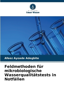 Feldmethoden f&uuml;r mikrobiologische Wasserqualit&auml;tstests in Notf&auml;llen - Afeez Ayoade Adegbite