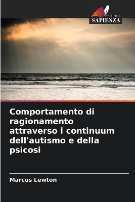 Comportamento di ragionamento attraverso i continuum dell'autismo e della psicosi - Marcus Lewton