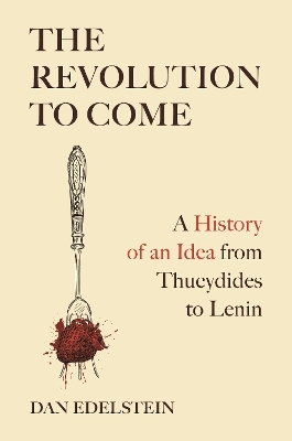 The Revolution to Come - Dan Edelstein