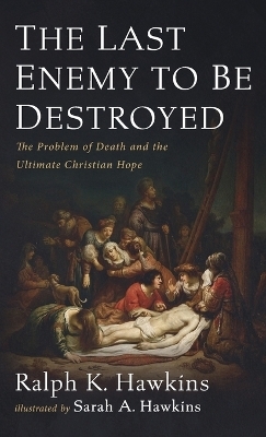 The Last Enemy to Be Destroyed - Ralph K Hawkins