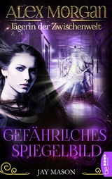 Alex Morgan. J&auml;gerin der Zwischenwelt - Jay Mason