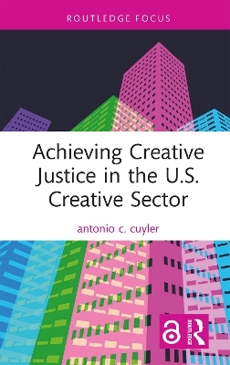 Achieving Creative Justice in the U.S. Creative Sector - Antonio C. Cuyler