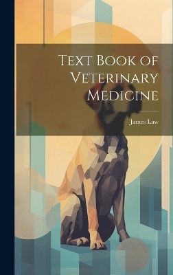 Text Book of Veterinary Medicine - James Law