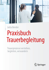 Praxisbuch Trauerbegleitung - Jutta Bender