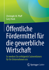 &Ouml;ffentliche F&ouml;rdermittel f&uuml;r die gewerbliche Wirtschaft - Christoph M. Pfaff, Gary Huck