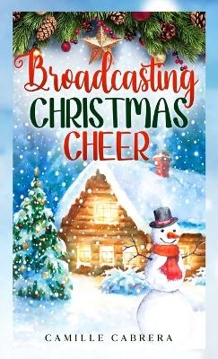 Broadcasting Christmas Cheer - Camille Cabrera