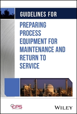 Guidelines for Preparing Process Equipment for Maintenance and Return to Service -  CCPS (Center for Chemical Process Safety)