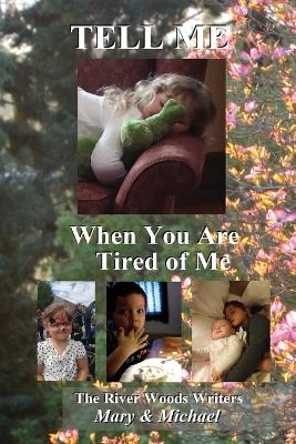 Tell Me When You Are Tired of Me -  The River Woods Writers and Dreamers