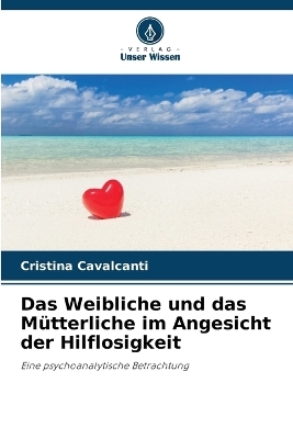 Das Weibliche und das M&uuml;tterliche im Angesicht der Hilflosigkeit - Cristina Cavalcanti