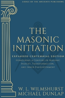 The Masonic Initiation - Michael Dunlap, Walter Leslie Wilmshurst
