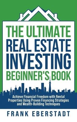 The Ultimate Real Estate Investing Beginner's Book