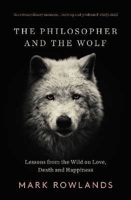 The Philosopher and the Wolf - Mark Rowlands