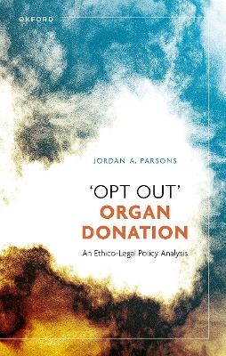 'Opt Out' Organ Donation - Jordan A. Parsons