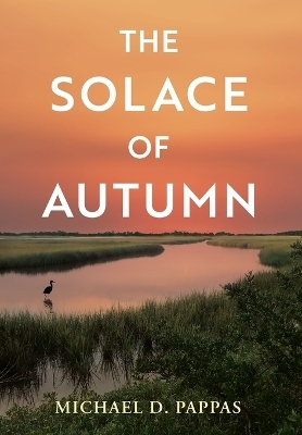 The Solace of Autumn - Michael D Pappas