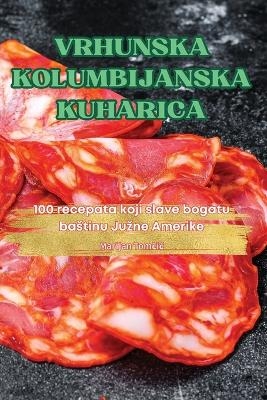 Vrhunska Kolumbijanska Kuharica -  Marijan Tomčic