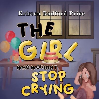 The Girl Who Wouldn't Stop Crying - Kristen Radford Price