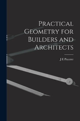 Practical Geometry for Builders and Architects