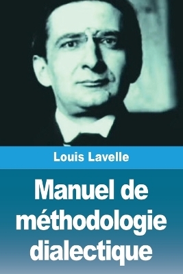 Manuel de méthodologie dialectique - Louis Lavelle