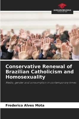 Conservative Renewal of Brazilian Catholicism and Homosexuality - Frederico Alves Mota