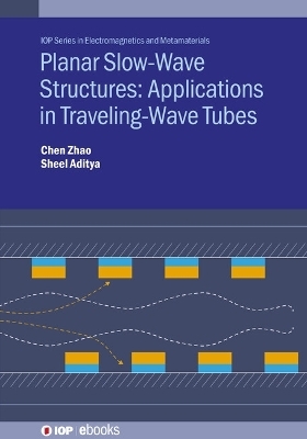 Planar Slow-Wave Structures: Applications in Traveling-Wave Tubes - Chen Zhao, Sheel Aditya