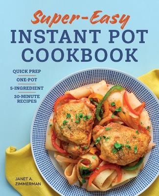 Super Easy Instant Pot Cookbook - Janet Zimmerman