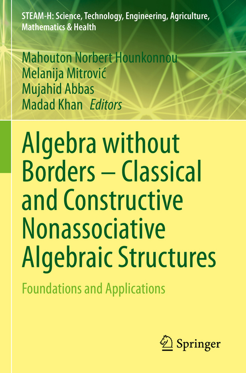 Algebra without Borders – Classical and Constructive Nonassociative Algebraic Structures - 