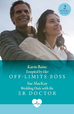 Tempted By Her Off-Limits Boss / Wedding Date With The Er Doctor - Karin Baine, Sue MacKay