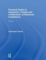 Practical Guide to Inspection, Testing and Certification of Electrical Installations - Kitcher, Christopher
