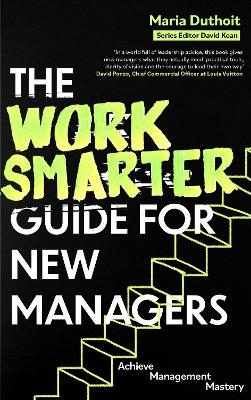 The Work Smarter Guide for New Managers - Maria Morozova-Duthoit