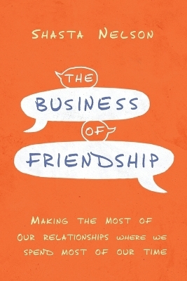 The Business of Friendship - Shasta Nelson