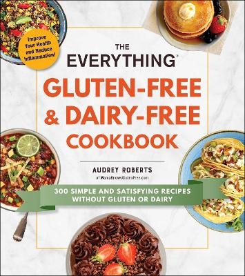 The Everything Gluten-Free & Dairy-Free Cookbook - Audrey Roberts