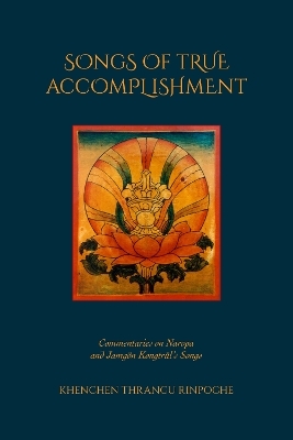 Songs of True Accomplishment - Khenchen Thrangu Rinpoche