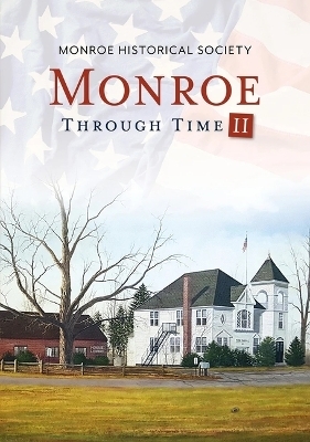 Monroe Through Time II -  Monroe Historical Society