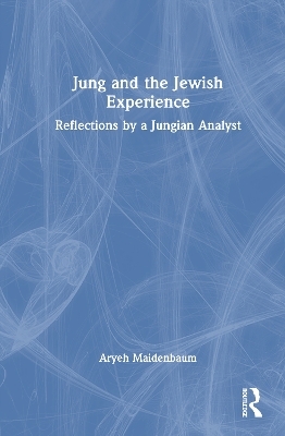 Jung and the Jewish Experience - Aryeh Maidenbaum