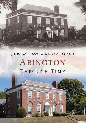 Abington Through Time - Donald Cann, John Galluzzo