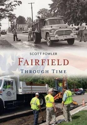 Fairfield Through Time - Scott E. Fowler